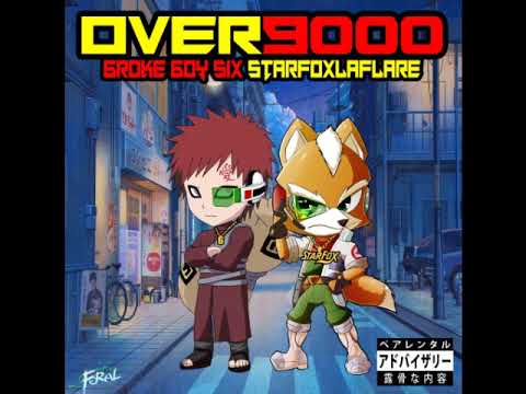 Starfoxlaflare & 6roke 6oy SiX - Over 9000