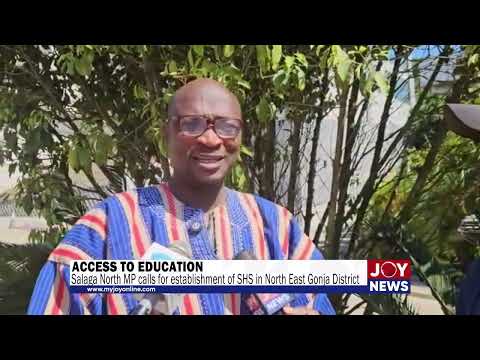 Access to education: Salaga North MP calls for establishment of SHS in North East Gonja District