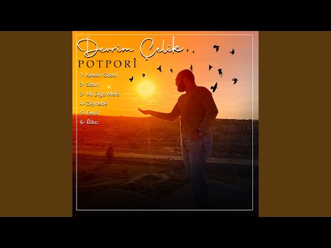 Potporî: Kewên Gozel / Sosin / Mi Digo Melê / Zeynebê / Ewrê / Êliko