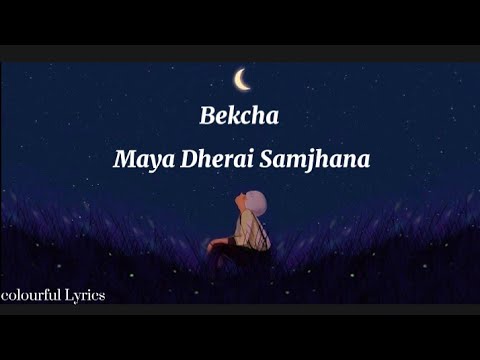 Bekcha- Maya dherai samjhana ( jiwan andhakar vaya ) lyrics video ( colorful Lyrics)