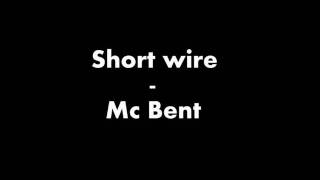 Short Wire - Mc Bent