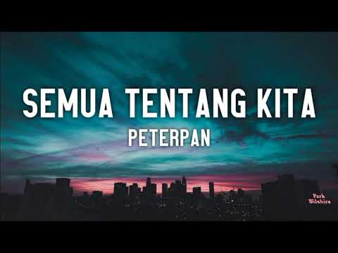 Semua Tentang Kita - Peterpan (Lyrics) 🎵