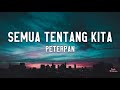 Semua Tentang Kita Peterpan Lyrics