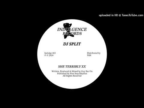 Dj Split - She Terribly XX [INDULGE003]