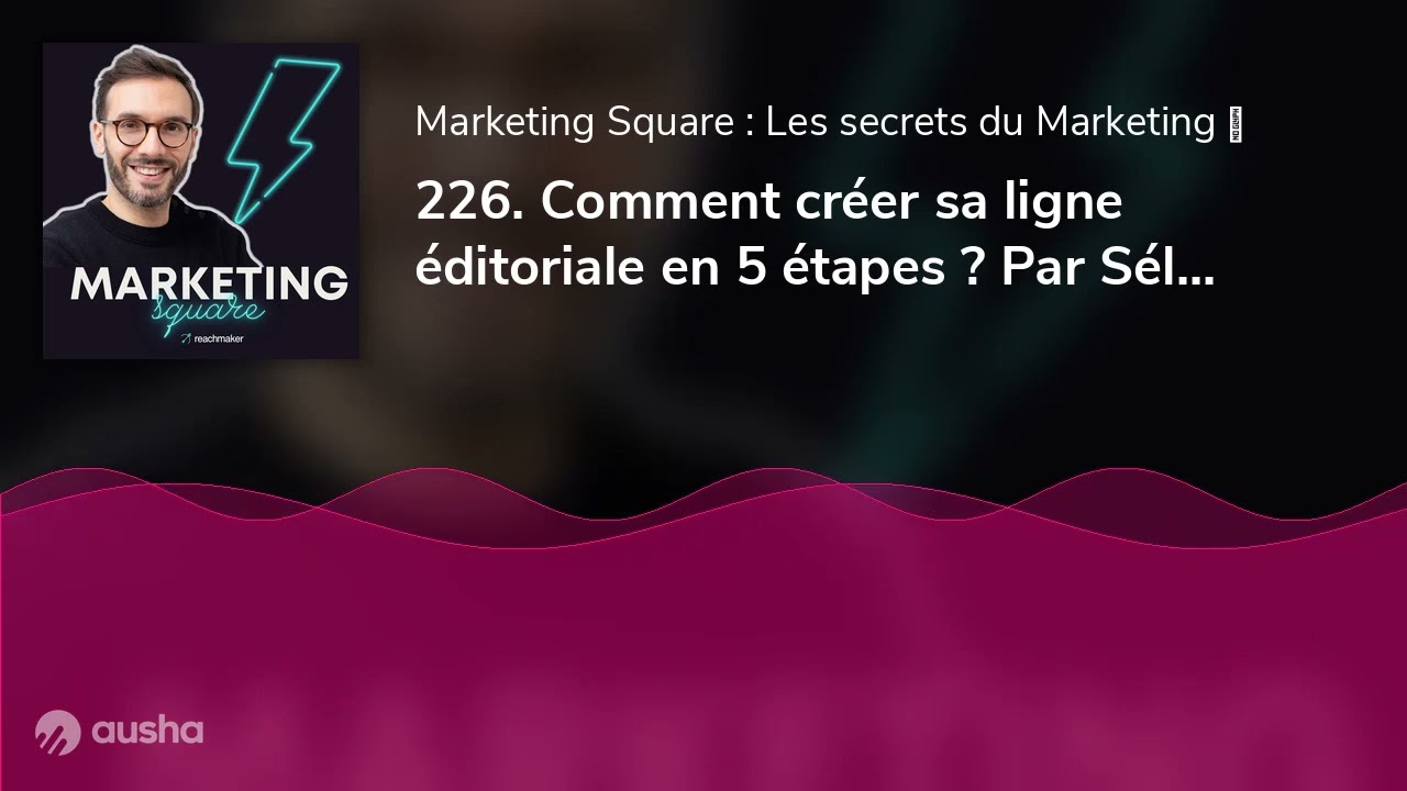 226. Comment créer sa ligne éditoriale en 5 étapes ? Par Sélim Niederhoffer