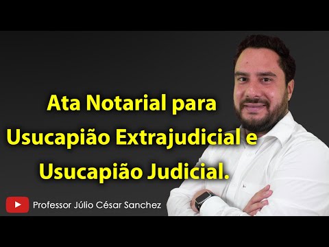Ata Notarial para Usucapião Extrajudicial e Usucapião Judicial. O que é? Como funciona? Como usar?