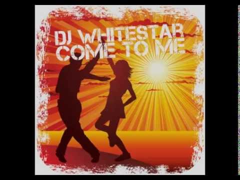 DJ Whitestar Come To Me