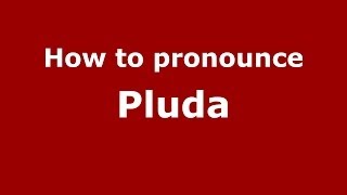 How to pronounce Pluda
