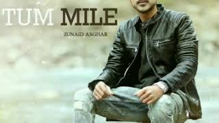 Tum mile  Junaid Asghar 