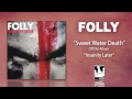 Folly "Sweet Water Death"