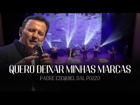 QUERO DEIXAR MINHAS MARCAS - Padre Ezequiel