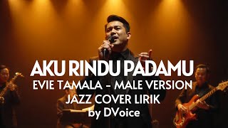 Download lagu 🎶 AKU RINDU PADAMU  - EVIE TAMALA || JAZZ MODERN-COVER LIRIK By DVoice mp3