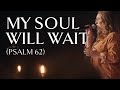My Soul Will Wait (Psalm 62)