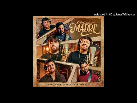 Los Chavalitos Ft Eley Romero - Perdóname Madre