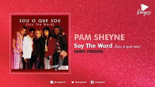 SAY THE WORD . Pam Sheyne (Versão Demo &quot;Sou o que sou&quot;, Rouge)