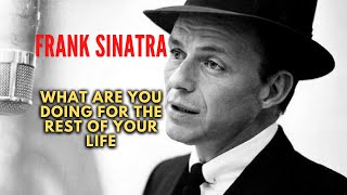 Frank Sinatra - What Are You Doing For The Rest Of Your Life ( Lyrics / Tradução )