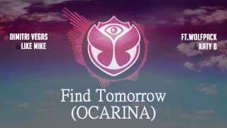 Dimitri Vegas &amp; Like Mike ft.Wolfpack &amp; Katy B - Find Tomorrow (Ocarina) Lyrics