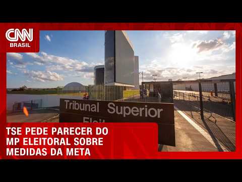 TSE pede parecer do MP Eleitoral sobre medidas adotadas pela Meta | LIVE CNN
