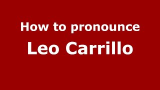 How to pronounce Leo Carrillo