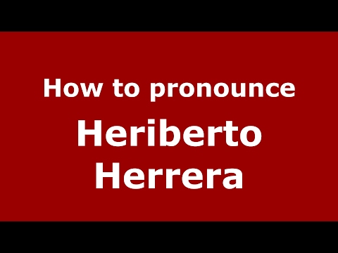 How to pronounce Heriberto Herrera (Spain/Spanish) - PronounceNames.com