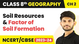 Soil Resources | Factors of Soil Formation | Class 8 Geography