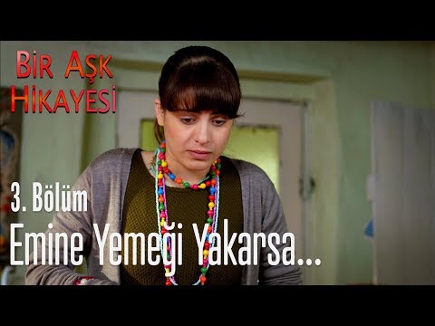 Emine yemeği yakarsa.. - Bir Aşk Hikayesi 3. Bölüm