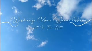 Wishing You Were Here | Caught In The Act