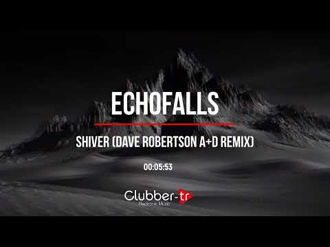 Echofalls - Shiver (Dave Robertson A+D Remix)