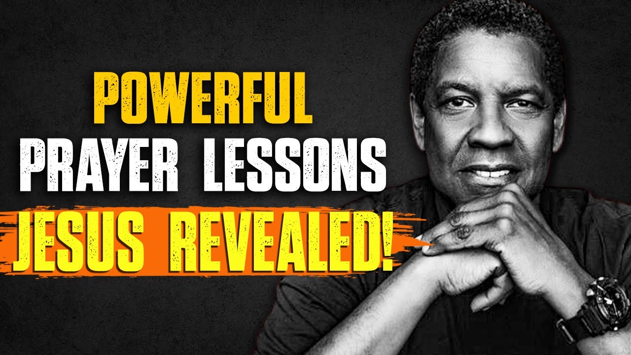 God's Chosen You, 12 Powerful Prayer Lessons Jesus Revealed! | Denzel Washington Speech
