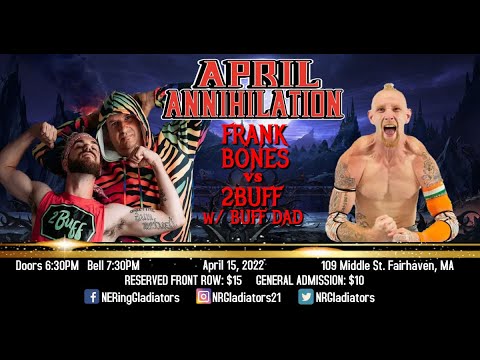 Frank Bones vs 2 Buff w/Buff Dad - April Annihilation 2022