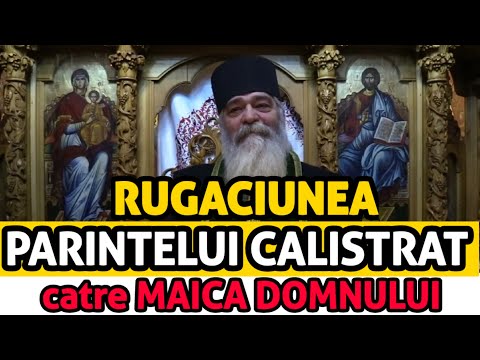 Cea Mai Puternica Rugaciune Catre Maica Domnului rostita de Parintele CALISTRAT CHIFAN