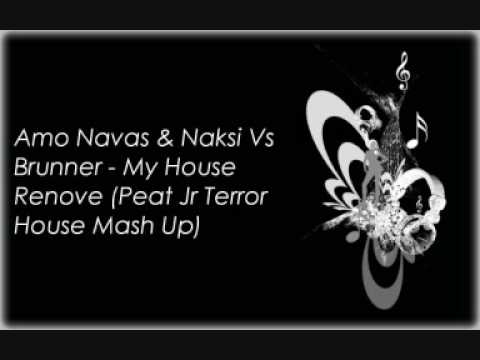 Amo Navas & Naksi Vs Brunner - My House Renove (Peat Jr Terror House Mash Up)