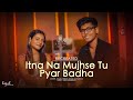 Itna Na Mujhse Tu Pyar Badha NEW VERSION Kajal Anil