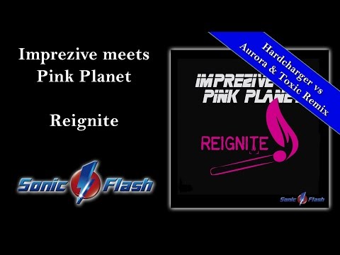 Imprezive meets Pink Planet - Reignite (Hardcharger vs Aurora & Toxic Remix Edit)