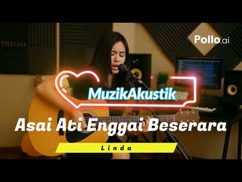 Asai Ati Enggai Beserara - Linda (Akustik Cover)