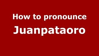 How to pronounce Juanpataoro