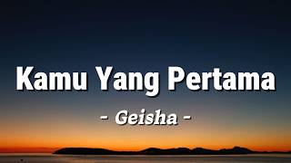 Download lagu Geisha - Kamu Yang Pertama (Lirik) mp3