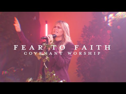 Fear to Faith feat. Holly McWilliams | Covenant Worship