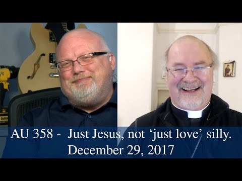 Anglican Unscripted #358 - Just Jesus, not ‘just love’ silly.