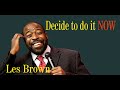 Les Brown Decide to do it NOW - An all time best motivational speech