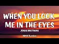 When You Look Me In The Eyes - Jonas Brothers (Lyrics)🎵
