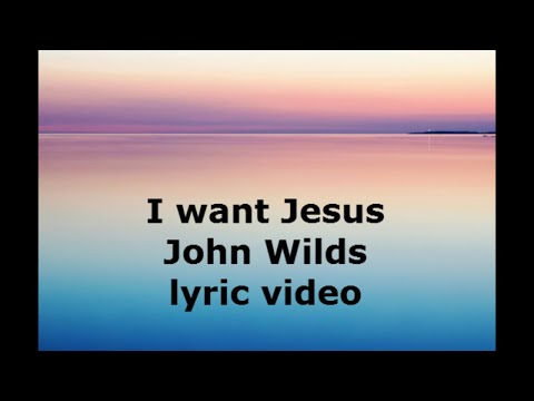 I Want Jesus | John Wilds |Jesus Image | Lyrics Video