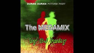 Duran Duran - Future Past  ( The  MEGAMIX by DJ Funky )