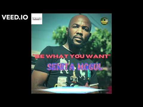 SENITA MOGUL - BE WHAT YOU WANT (PRODUCED: DJ GIO)