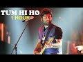 TUM HI HO - ARJIT SINGH (1 HOUR) | AASHIQUI 2