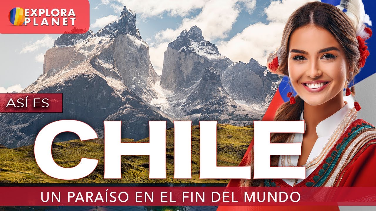CHILE | Así es CHILE | El Paraíso en el Fin del Mundo