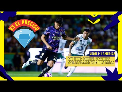 ES UN DIAMANTE: Así jugó Miguel Ángel Vázquez, en #León 1-1 #America #ligamx #apertura2024