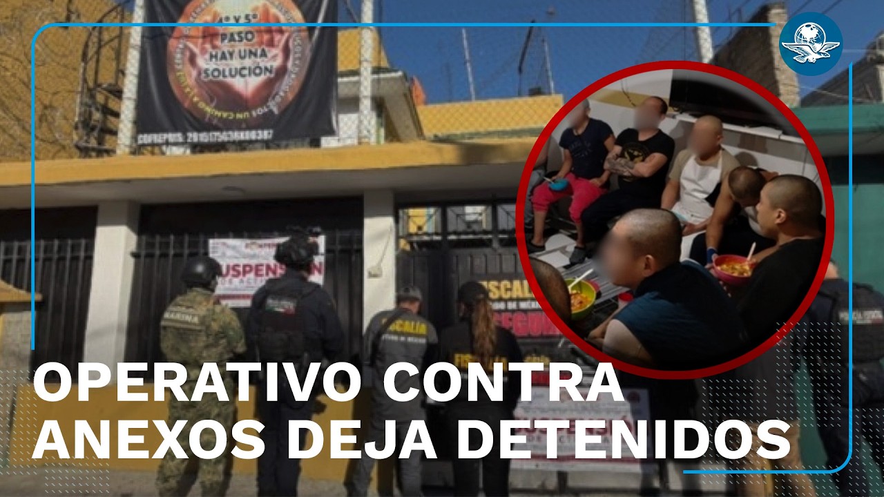 Clausuran anexos en Edomex y detienen a 8 personas; señalan secuestro y abuso