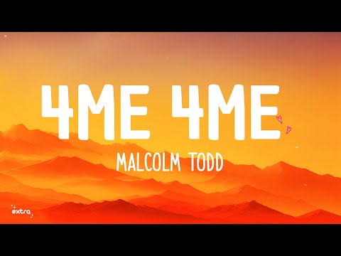 Malcolm Todd - 4Me 4Me (Lyrics)