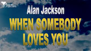 Alan Jackson    When Somebody Loves You Lyrics